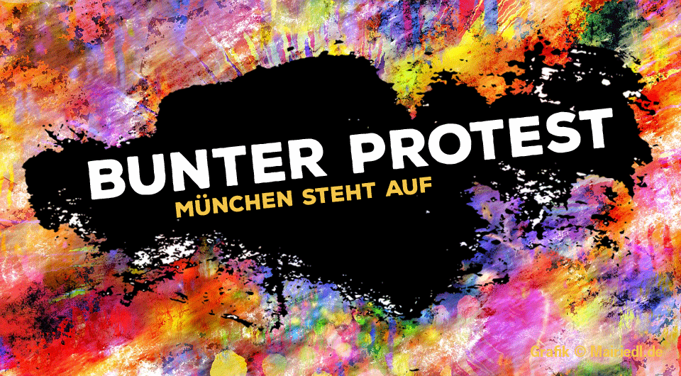 Bunter Protest - München steht auf - Demos und Aktionen