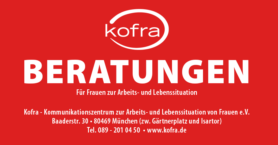 Beratungen für Frauen zur Arbeits- und Lebenssituation. Kofra, Baaderstr.30, 80469 München.