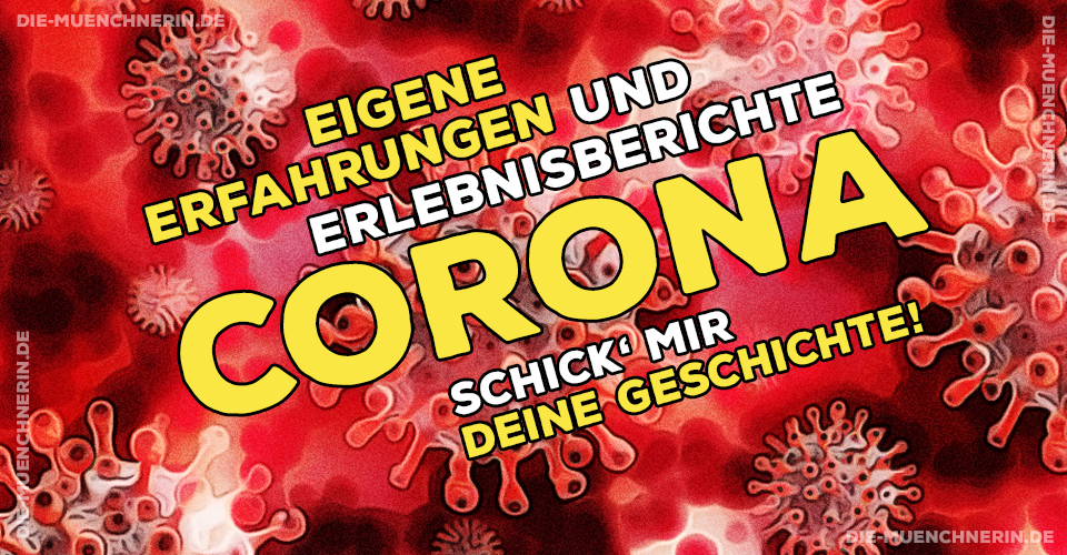 Corona - Covid-19 - Eigene Erfahrungen und Erlebnisberichte - Schick' mir Deine Geschichte.
